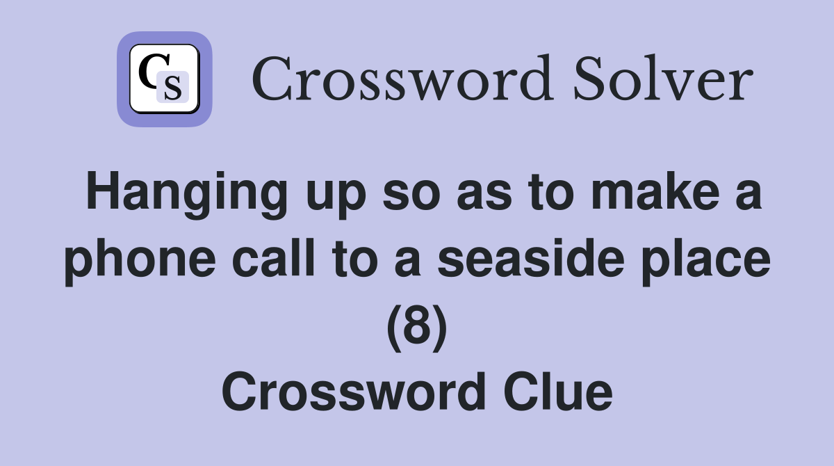 Hanging up so as to make a phone call to a seaside place (8